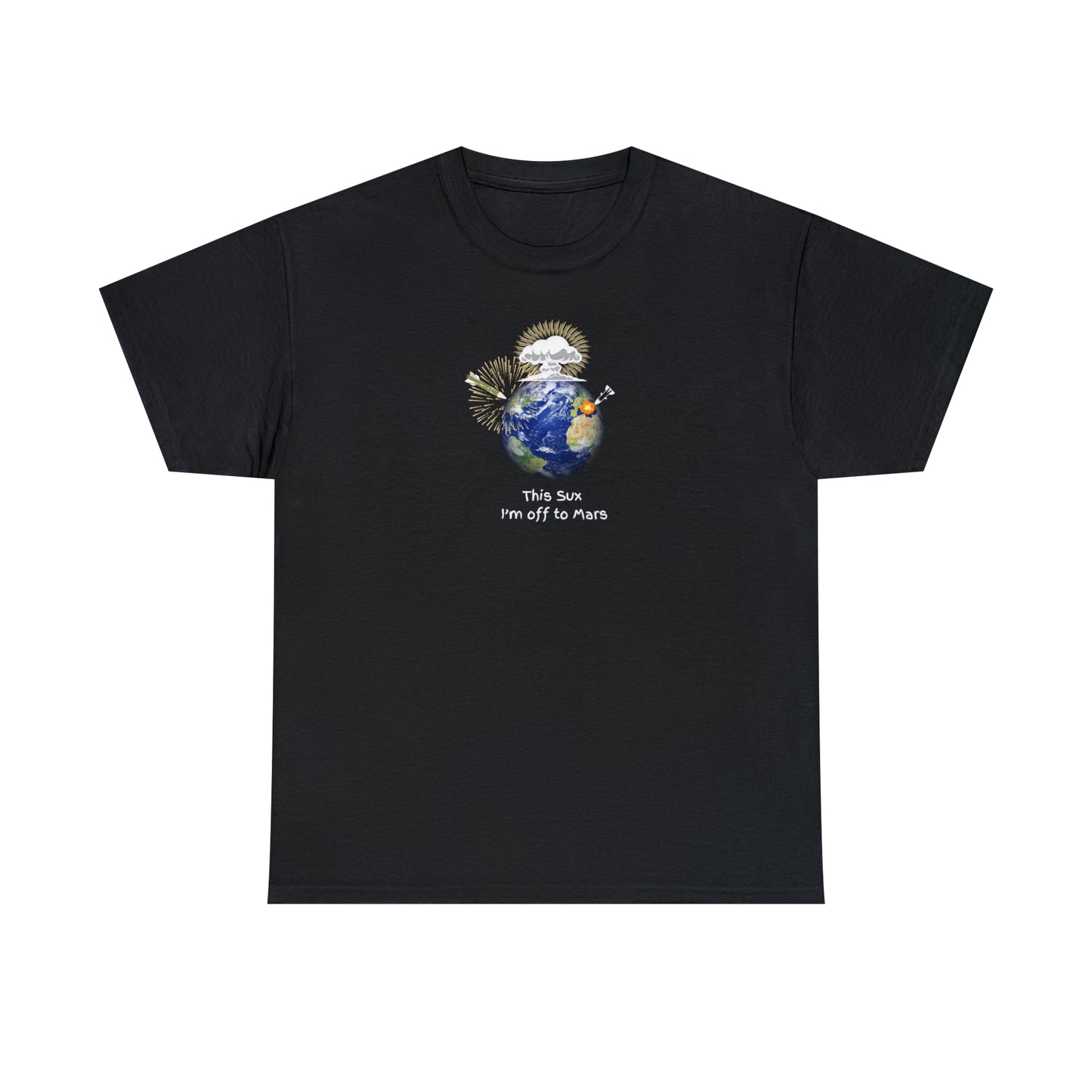 Unisex Heavy Cotton Tee - This Sux I'm off to Mars