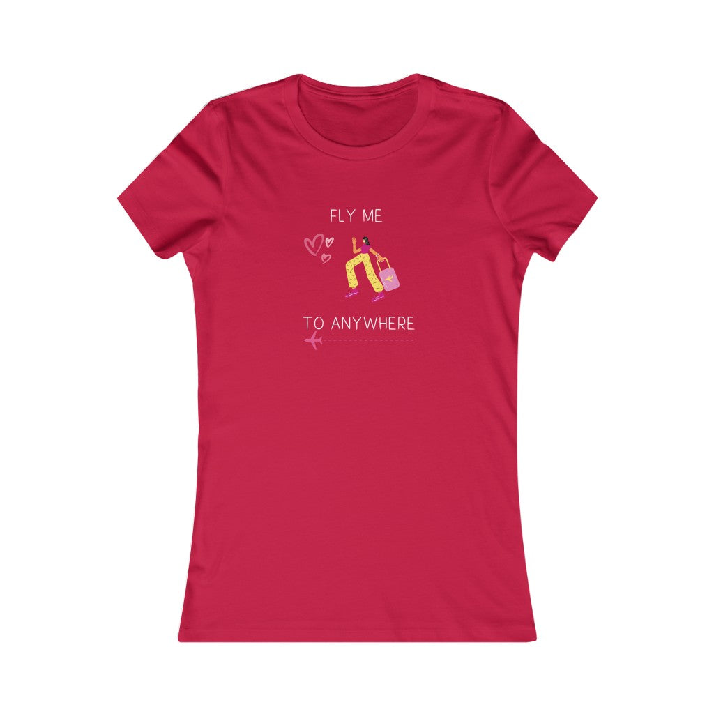 Fly Me To Anywhere. Women's Tee.