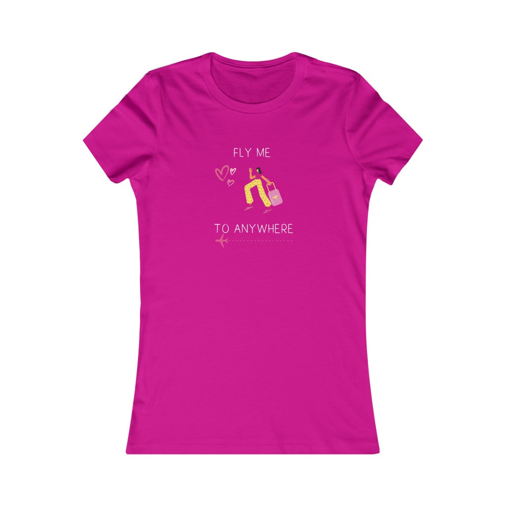 Fly Me To Anywhere. Women's Tee.