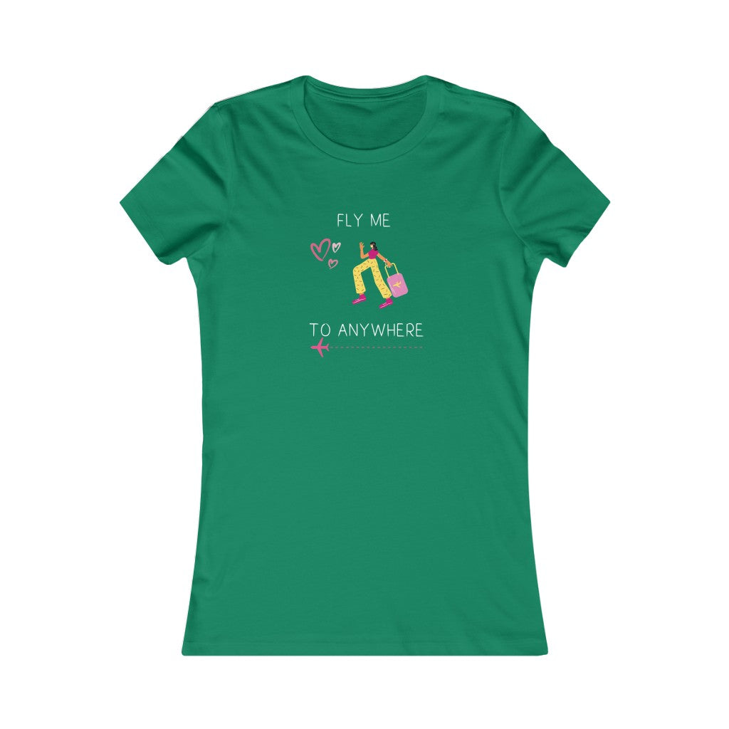Fly Me To Anywhere. Women's Tee.
