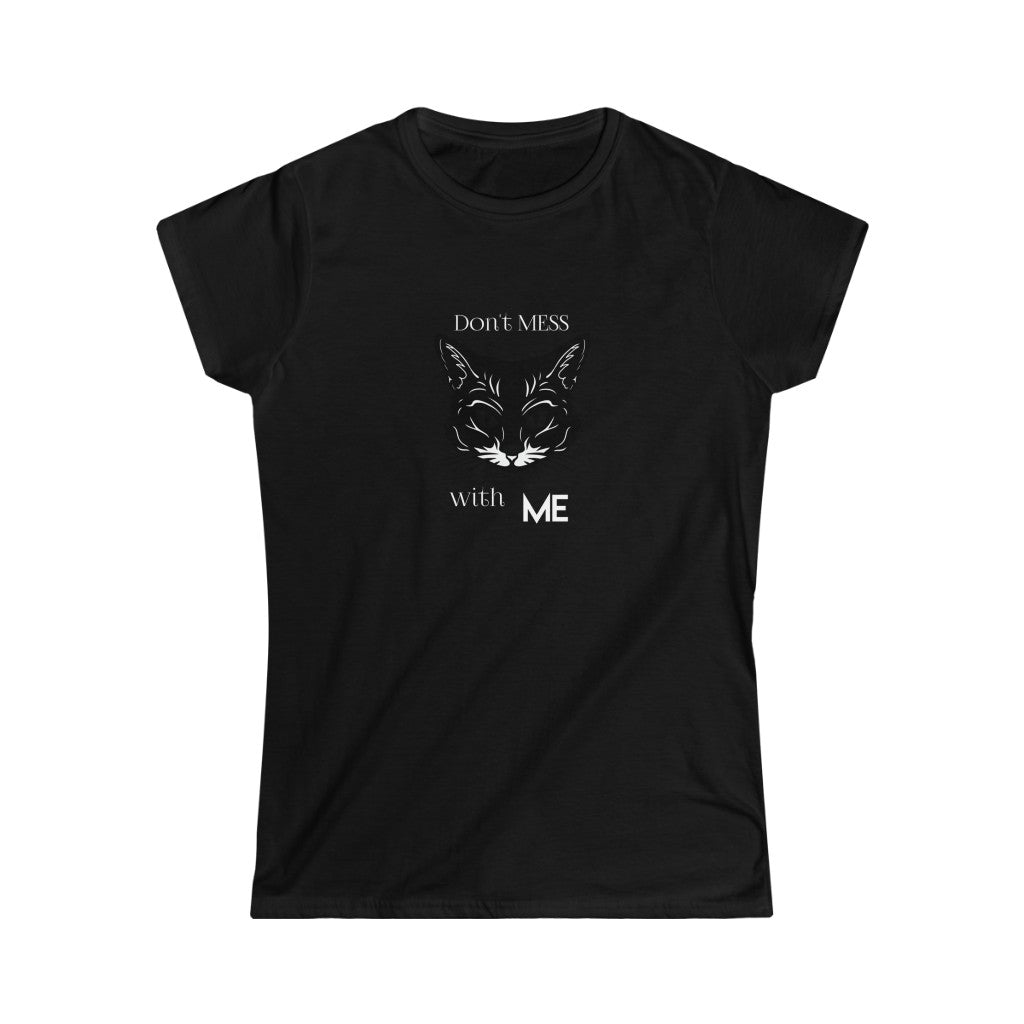 Don't Mess With Me. Women's Soft Style Tee