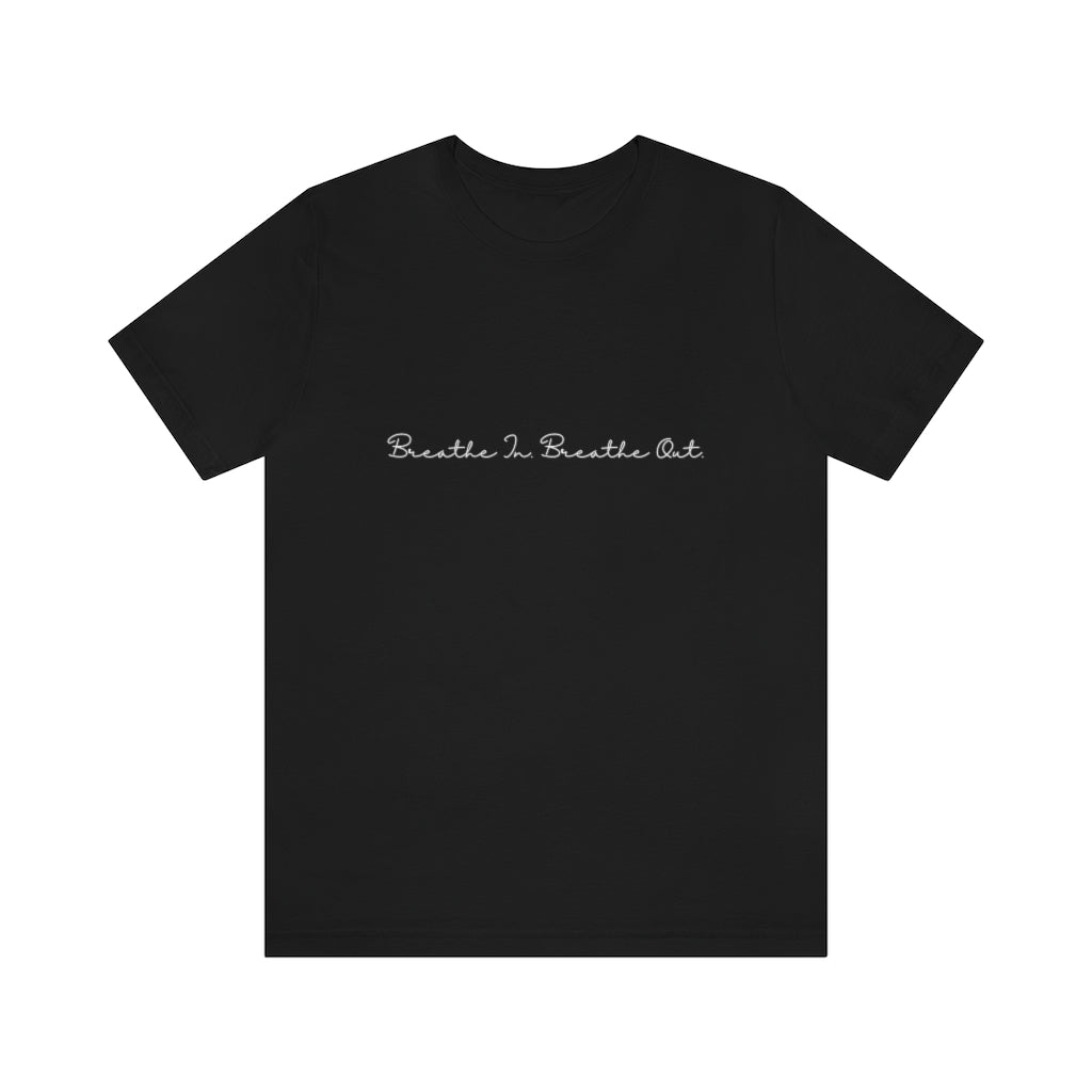 Breathe In. Breathe Out. Unisex Jersey Short Sleeve Tee