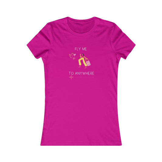 Fly Me To Anywhere. Women's Tee.