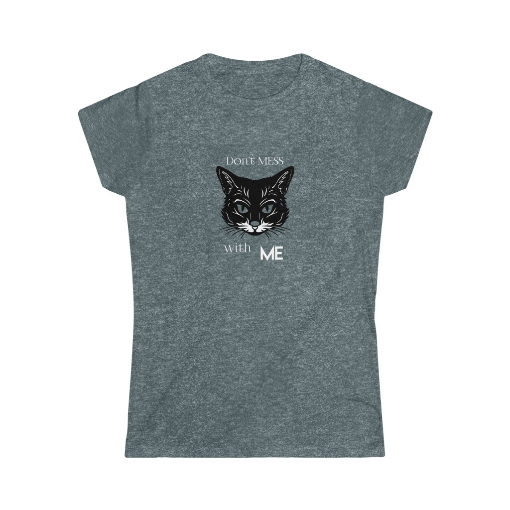 Don't Mess With Me. Women's Soft Style Tee