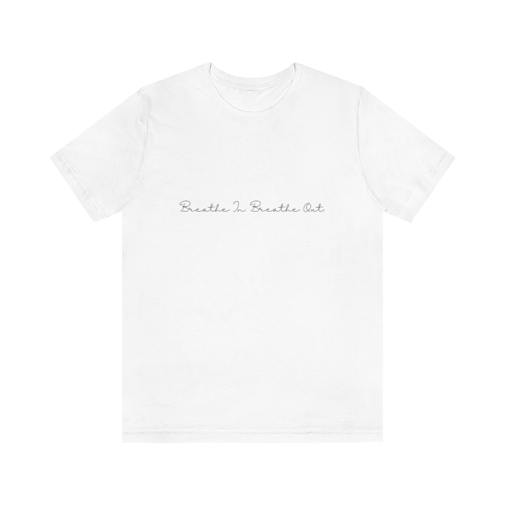Breathe In. Breathe Out. Unisex Jersey Short Sleeve Tee