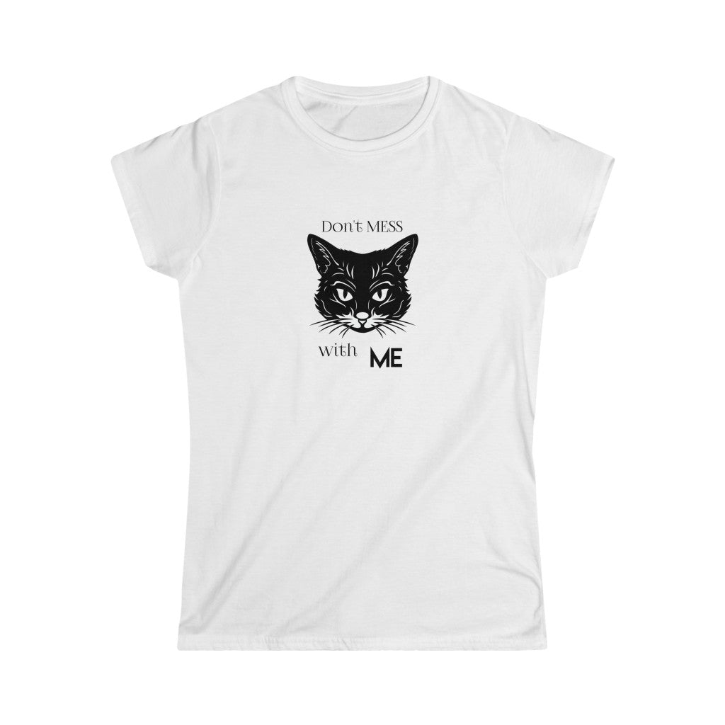 Don't Mess With Me. Women's Soft Style Tee
