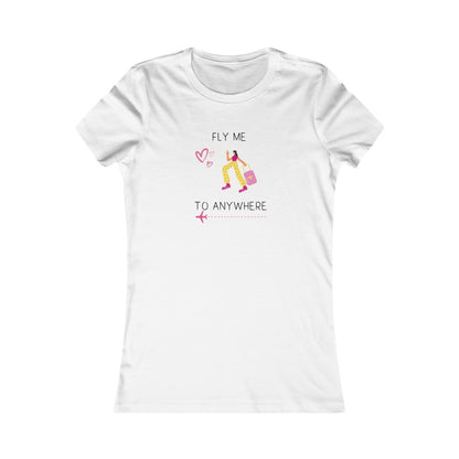 Fly Me To Anywhere. Women's Tee.