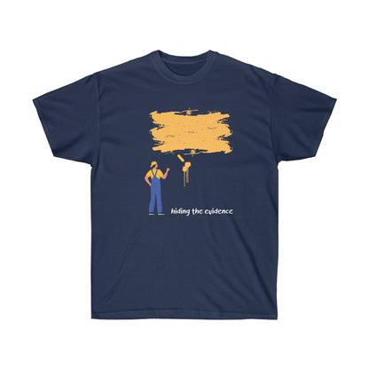 Hiding The Evidence Unisex Tee