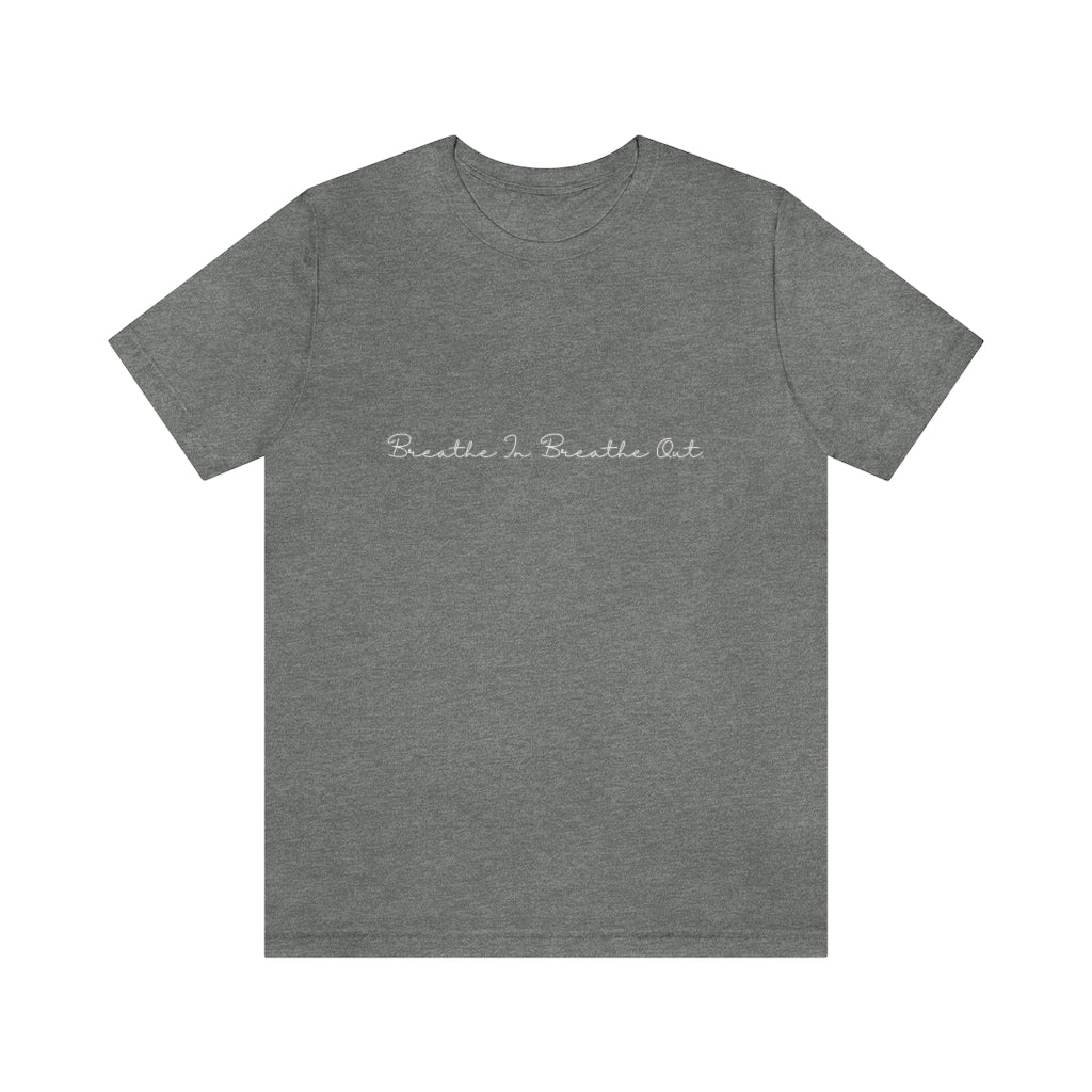 Breathe In. Breathe Out. Unisex Jersey Short Sleeve Tee