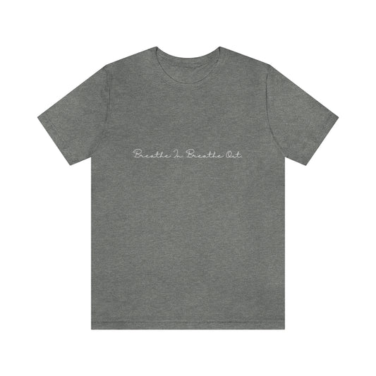 Breathe In. Breathe Out. Unisex Jersey Short Sleeve Tee