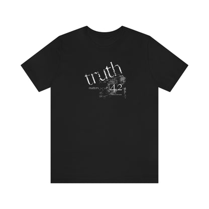 Truth Matters. Unisex Jersey Short Sleeve Tee.