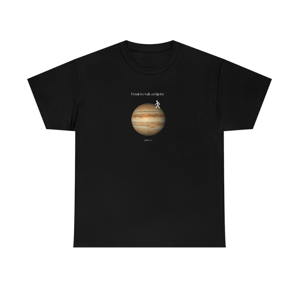 I Want To Walk On Jupiter. Unisex Heavy Cotton Tee